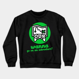 Green Wanna Go on an Adventure? Crewneck Sweatshirt